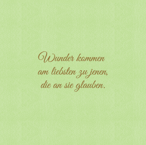 Wunder kommen am liebsten zu jenen, die an sie glauben.