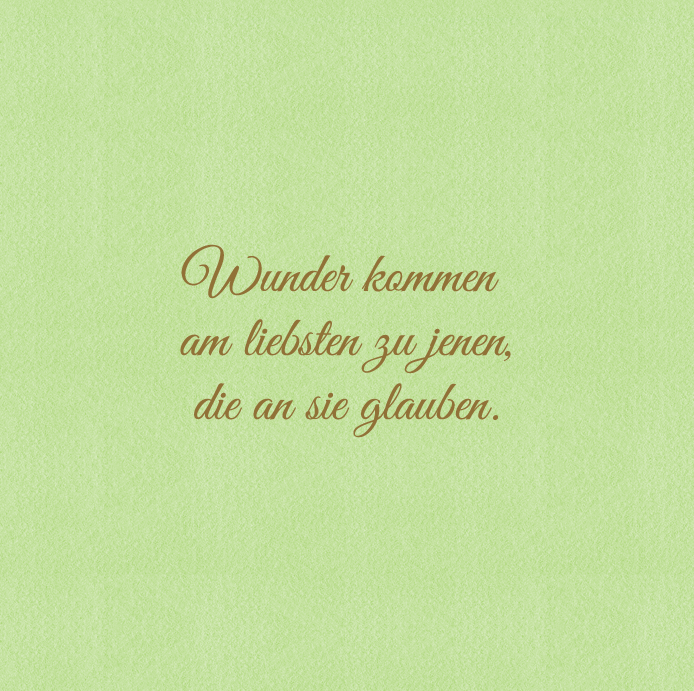 Wunder kommen am liebsten zu jenen, die an sie glauben.